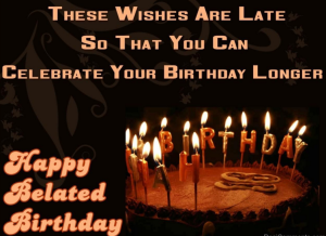 30 Top Belated Birthday Wishes and Messages 2023 - Quotes Yard
